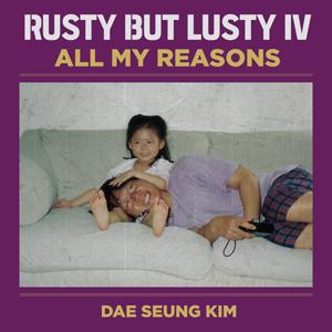 Rusty But Lusty IV : All My Reason